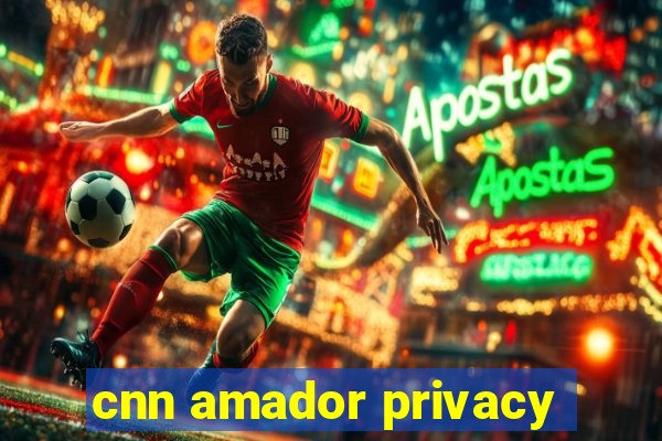 cnn amador privacy